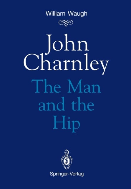 John Charnley - The Man and the Hip