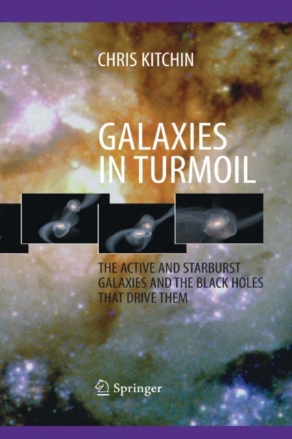Galaxies in Turmoil - The Active and Starburst Galaxies and the Black Holes That Drive Them