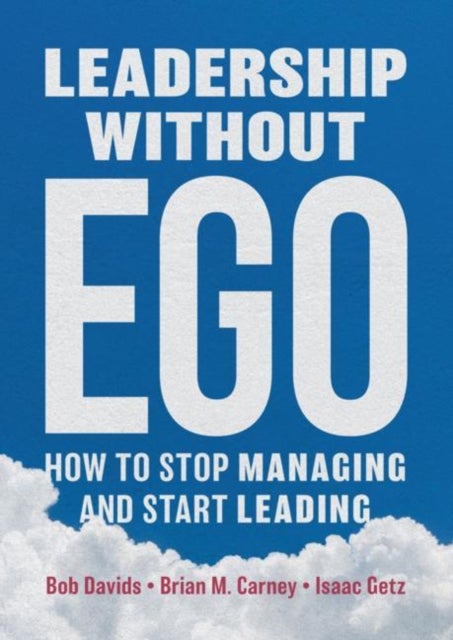 Leadership without Ego - How to stop managing and start leading