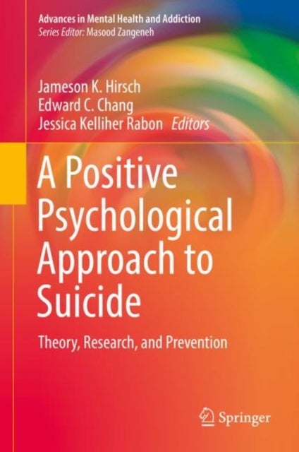 A Positive Psychological Approach to Suicide - Theory, Research, and Prevention