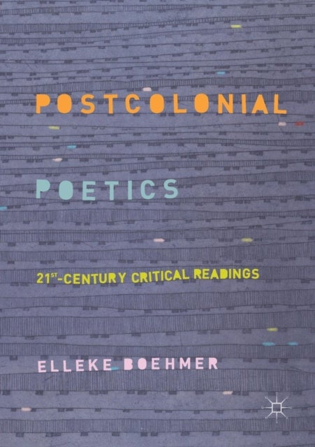 Postcolonial Poetics - 21st-Century Critical Readings