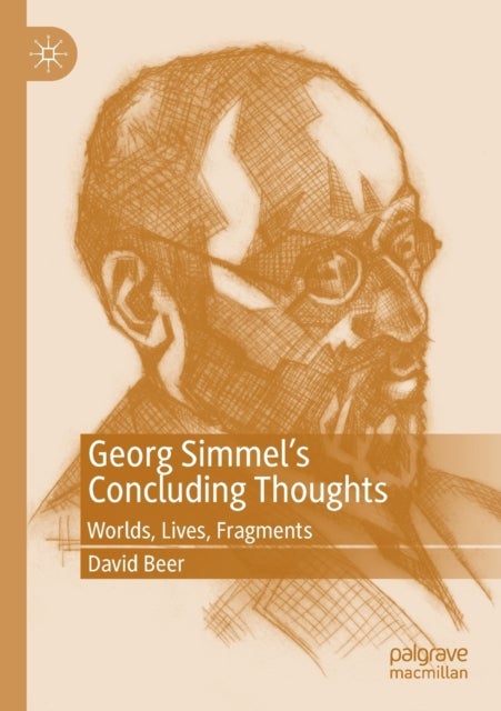 Georg Simmel¿s Concluding Thoughts - Worlds, Lives, Fragments