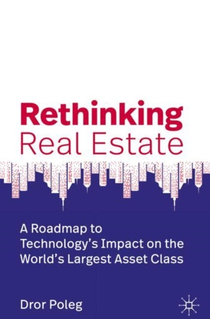 Rethinking Real Estate - A Roadmap to Technology’s Impact on the World’s Largest Asset Class