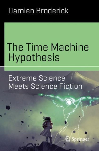 The Time Machine Hypothesis - Extreme Science Meets Science Fiction