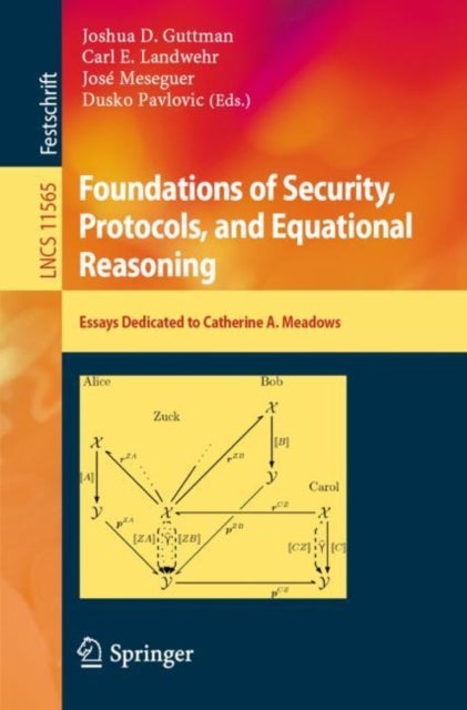 Foundations of Security, Protocols, and Equational Reasoning - Essays Dedicated to Catherine A. Meadows