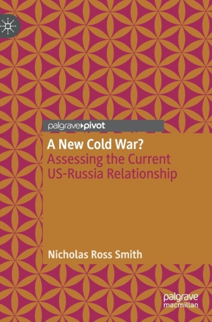 A New Cold War? - Assessing the Current US-Russia Relationship