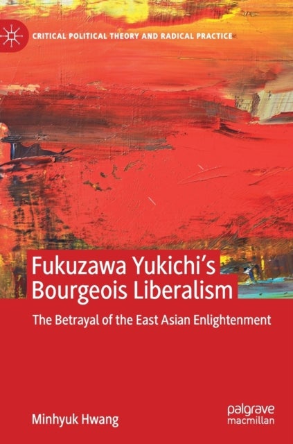 Fukuzawa Yukichi’s Bourgeois Liberalism - The Betrayal of the East Asian Enlightenment