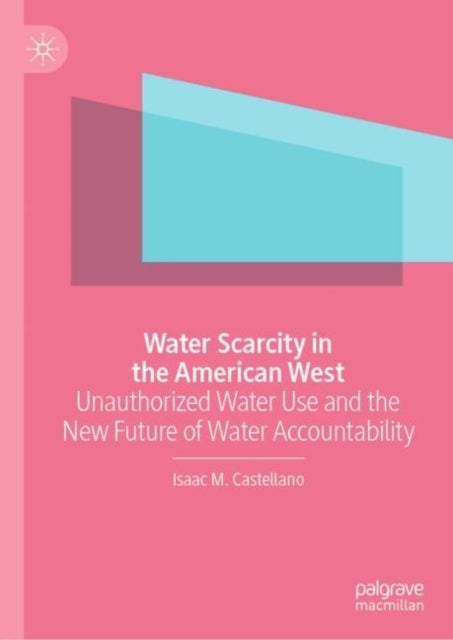 Water Scarcity in the American West - Unauthorized Water Use and the New Future of Water Accountability