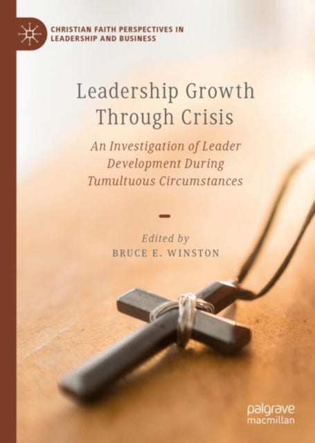 Leadership Growth Through Crisis - An Investigation of Leader Development During Tumultuous Circumstances