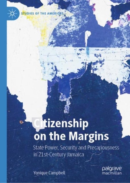 Citizenship on the Margins - State Power, Security and Precariousness in 21st-Century Jamaica