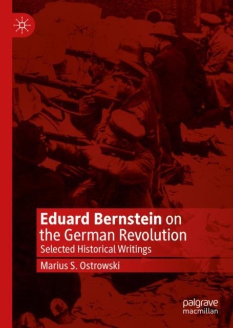 Eduard Bernstein on the German Revolution - Selected Historical Writings
