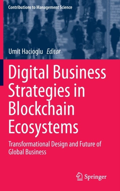 Digital Business Strategies in Blockchain Ecosystems - Transformational Design and Future of Global Business