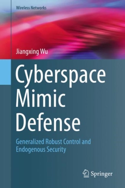 Cyberspace Mimic Defense - Generalized Robust Control and Endogenous Security