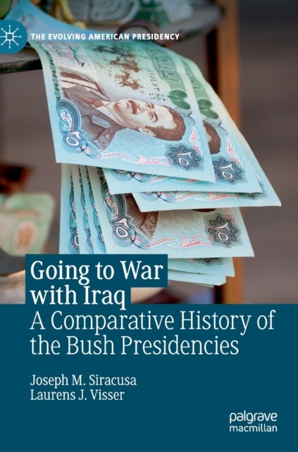 Going to War with Iraq - A Comparative History of the Bush Presidencies