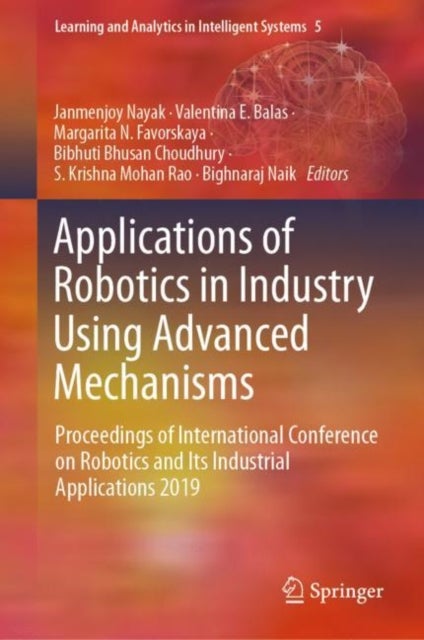 Applications of Robotics in Industry Using Advanced Mechanisms - Proceedings of International Conference on Robotics and Its Industrial Applications 2019
