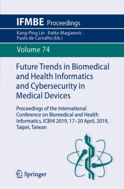 Future Trends in Biomedical and Health Informatics and Cybersecurity in Medical Devices - Proceedings of the International Conference on Biomedical and Health Informatics, ICBHI 2019, 17-20 April 2019, Taipei, Taiwan