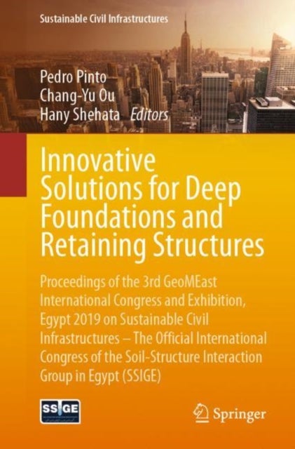 Innovative Solutions for Deep Foundations and Retaining Structures - Proceedings of the 3rd GeoMEast International Congress and Exhibition, Egypt 2019 on Sustainable Civil Infrastructures – The Official International Congress of the Soil-Structure Interaction Group in Egypt (SSIGE)
