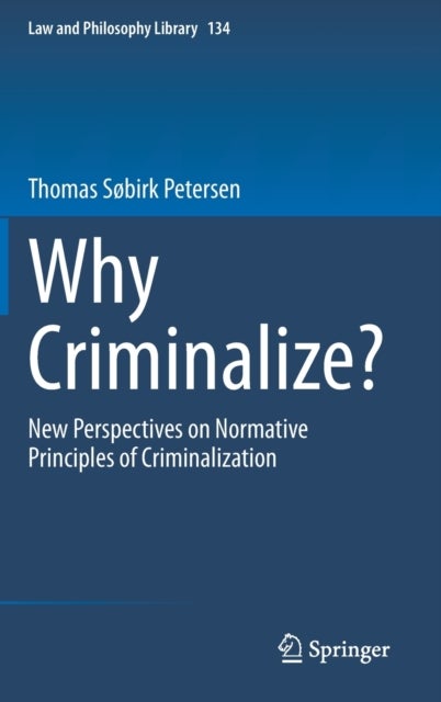 Why Criminalize? - New Perspectives on Normative Principles of Criminalization