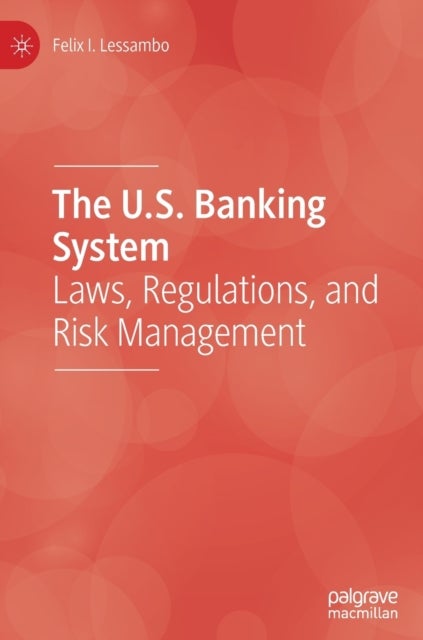 The U.S. Banking System - Laws, Regulations, and Risk Management