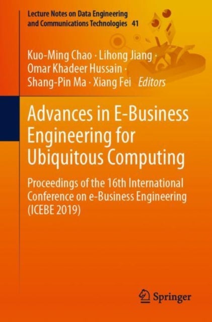 Advances in E-Business Engineering for Ubiquitous Computing - Proceedings of the 16th International Conference on e-Business Engineering (ICEBE 2019)