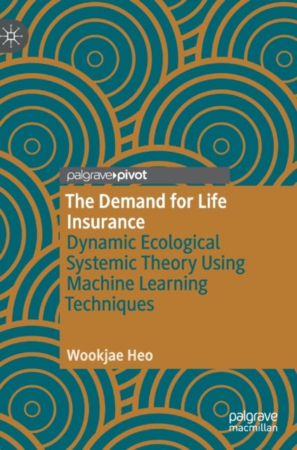The Demand for Life Insurance - Dynamic Ecological Systemic Theory Using Machine Learning Techniques
