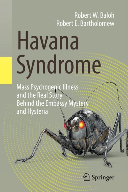 Havana Syndrome - Mass Psychogenic Illness and the Real Story Behind the Embassy Mystery and Hysteria