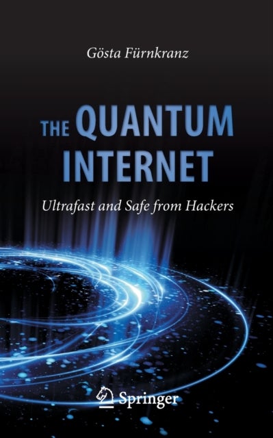 The Quantum Internet - Ultrafast and Safe from Hackers