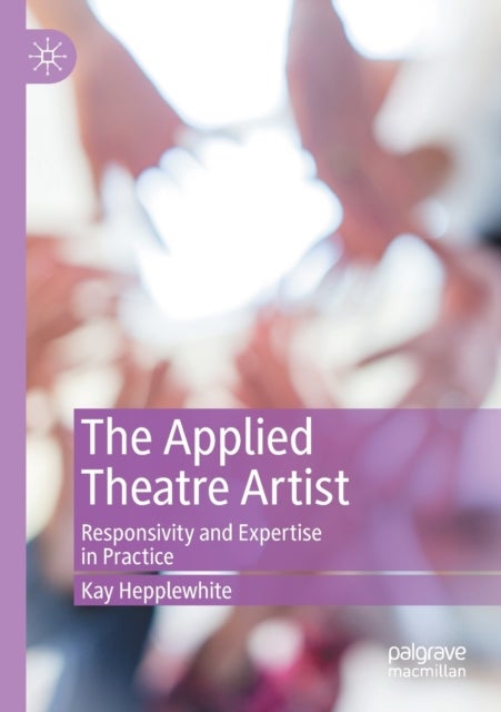 The Applied Theatre Artist - Responsivity and Expertise in Practice