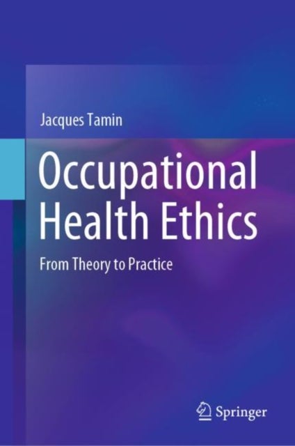Occupational Health Ethics - From Theory to Practice