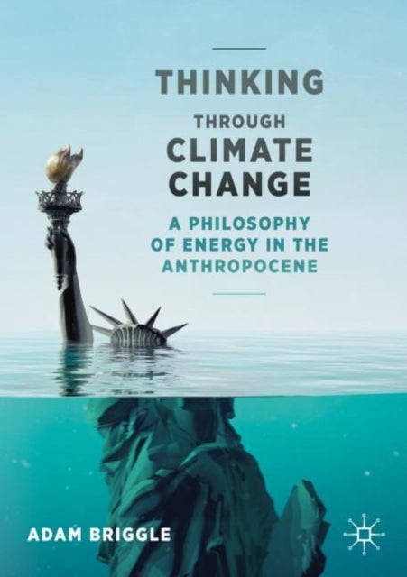 Thinking Through Climate Change - A Philosophy of Energy in the Anthropocene