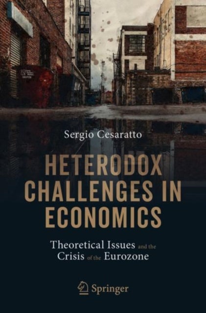 Heterodox Challenges in Economics - Theoretical Issues and the Crisis of the Eurozone