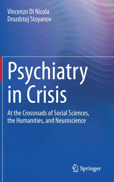 Psychiatry in Crisis - At the Crossroads of Social Sciences, the Humanities, and Neuroscience