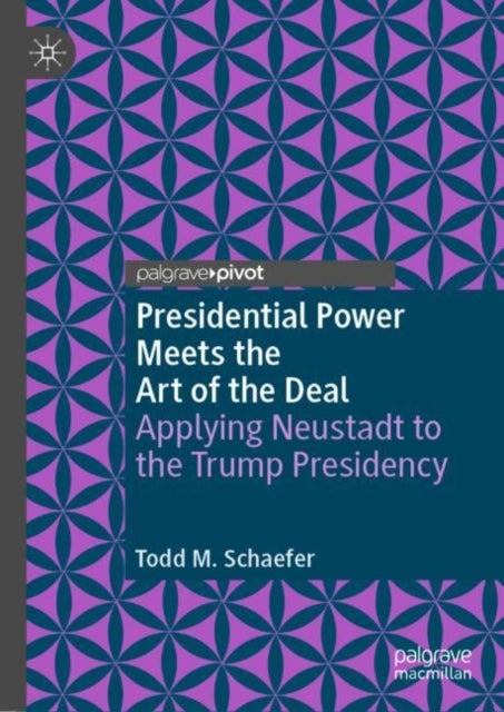 Presidential Power Meets the Art of the Deal - Applying Neustadt to the Trump Presidency