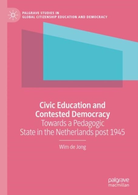 Civic Education and Contested Democracy - Towards a Pedagogic State in the Netherlands post 1945