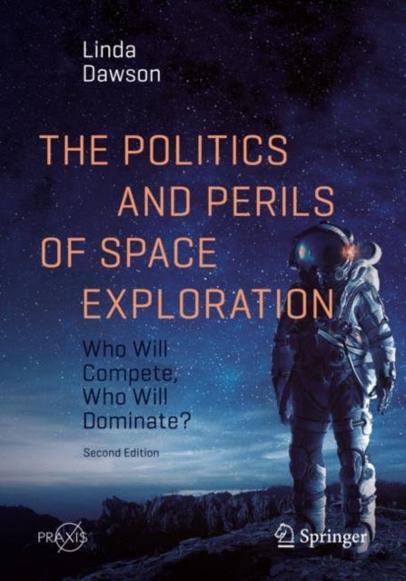 The Politics and Perils of Space Exploration - Who Will Compete, Who Will Dominate?