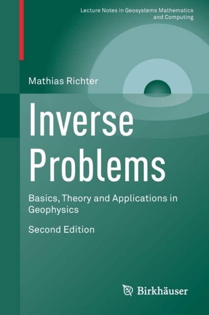 Inverse Problems - Basics, Theory and Applications in Geophysics