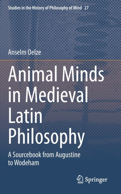 Animal Minds in Medieval Latin Philosophy - A Sourcebook from Augustine to Wodeham