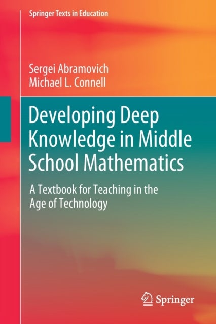 Developing Deep Knowledge in Middle School Mathematics - A Textbook for Teaching in the Age of Technology
