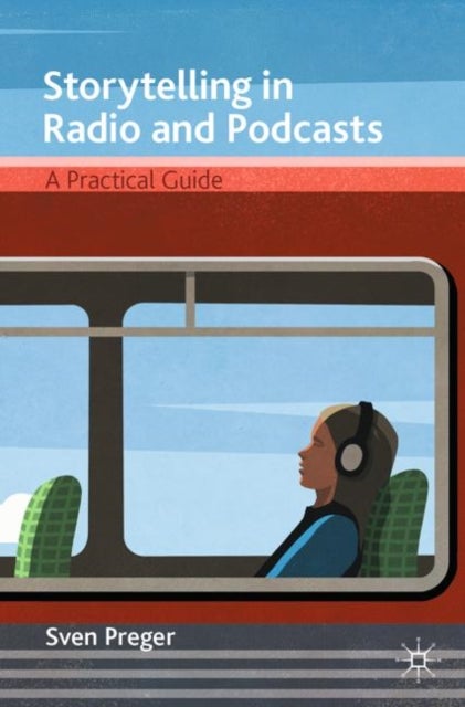 Storytelling in Radio and Podcasts - A Practical Guide