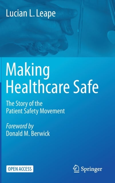 Making Healthcare Safe - The Story of the Patient Safety Movement