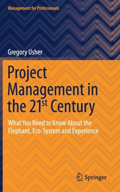 Project Management in the 21st Century - What You Need to Know About the Elephant, Eco-system and Experience