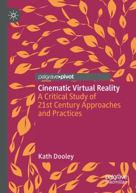 Cinematic Virtual Reality - A Critical Study of 21st Century Approaches and Practices