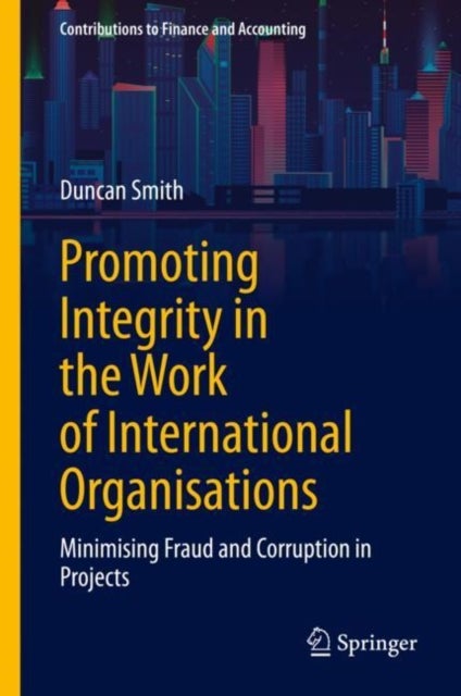 Promoting Integrity in the Work of International Organisations - Minimising Fraud and Corruption in Projects