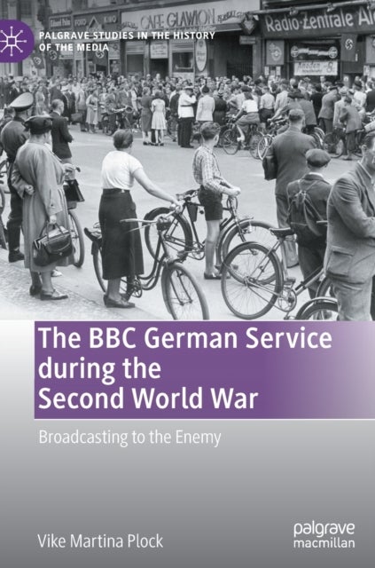 The BBC German Service during the Second World War - Broadcasting to the Enemy