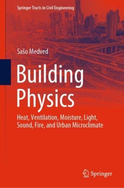 Building Physics - Heat, Ventilation, Moisture, Light, Sound, Fire, and Urban Microclimate