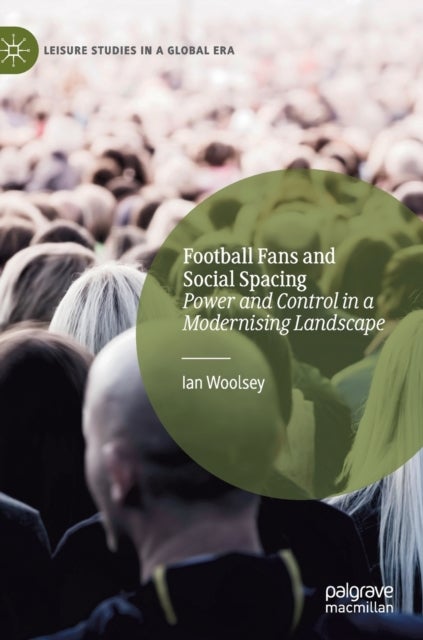Football Fans and Social Spacing - Power and Control in a Modernising Landscape