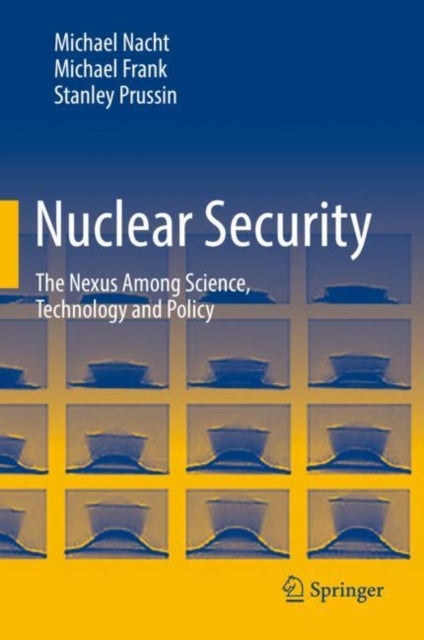 Nuclear Security - The Nexus Among Science, Technology and Policy