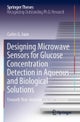 Designing Microwave Sensors for Glucose Concentration Detection in Aqueous and Biological Solutions