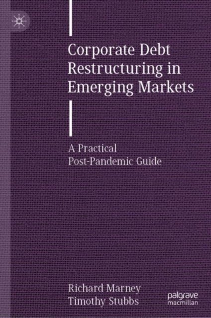 Corporate Debt Restructuring in Emerging Markets - A Practical Post-Pandemic Guide