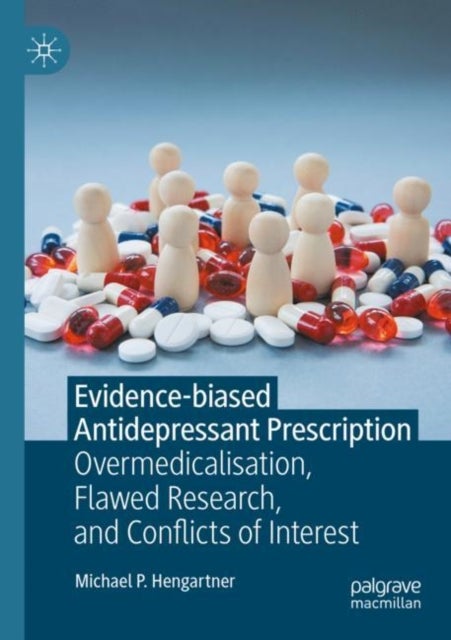 Evidence-biased Antidepressant Prescription - Overmedicalisation, Flawed Research, and Conflicts of Interest